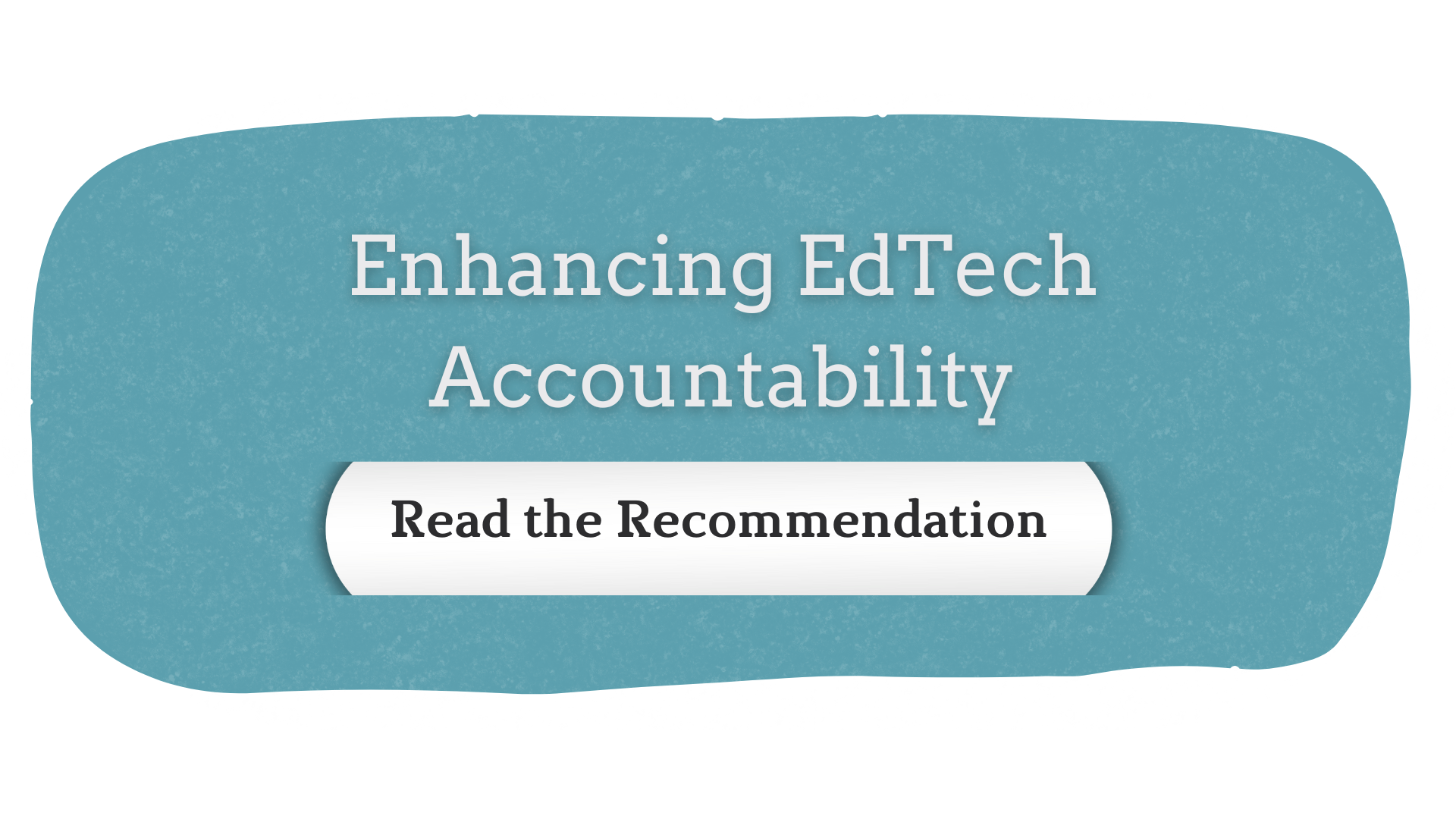 Recommendation: Enhancing EdTech Accountability. Click to Read.